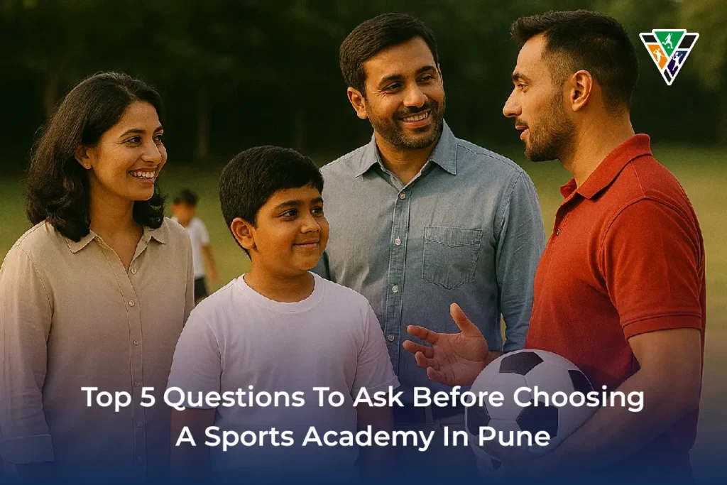 Top 5 Questions to Ask Before Choosing a Sports Academy in Pune
